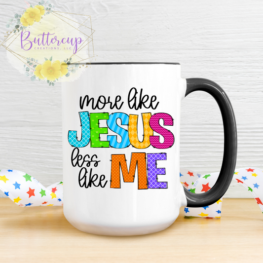 More Like Jesus, Less Like Me 15 oz. Ceramic Mug